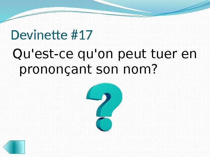 Devinette #17 Qu'est-ce qu'on peut tuer en prononçant son nom?  