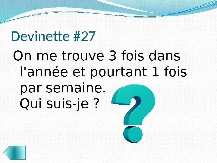 Devinette #27 On me trouve 3 fois dans l'année et pourtant 1 fois par