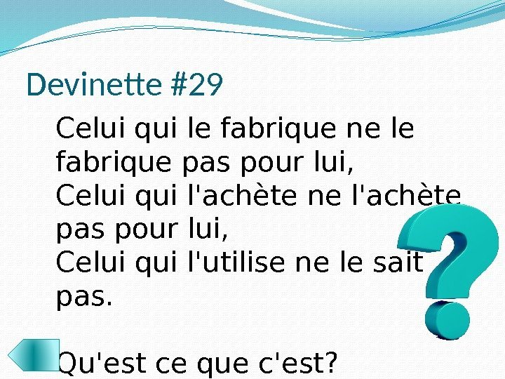 Devinette #29 Celui qui le fabrique ne le fabrique pas pour lui, Celui qui