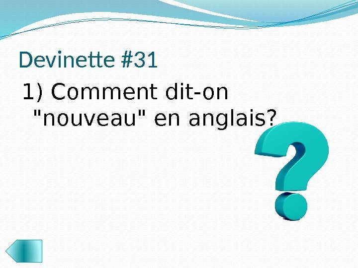 Devinette #31 1) Comment dit-on nouveau en anglais?  