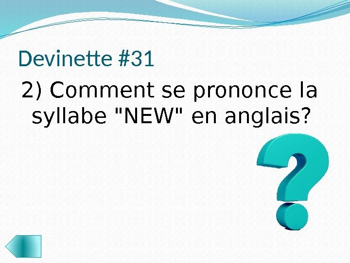 Devinette #31 2) Comment se prononce la syllabe NEW en anglais?  