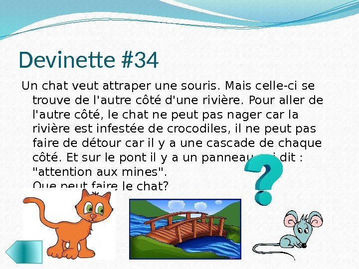 Devinette #34 Un chat veut attraper une souris. Mais celle-ci se trouve de l'autre