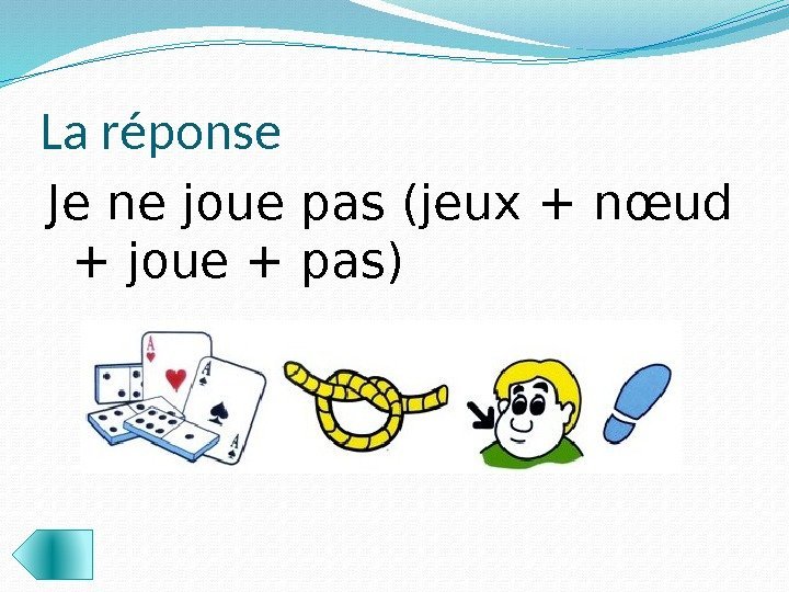 La réponse Je ne joue pas (jeux + nœud + joue + pas) 