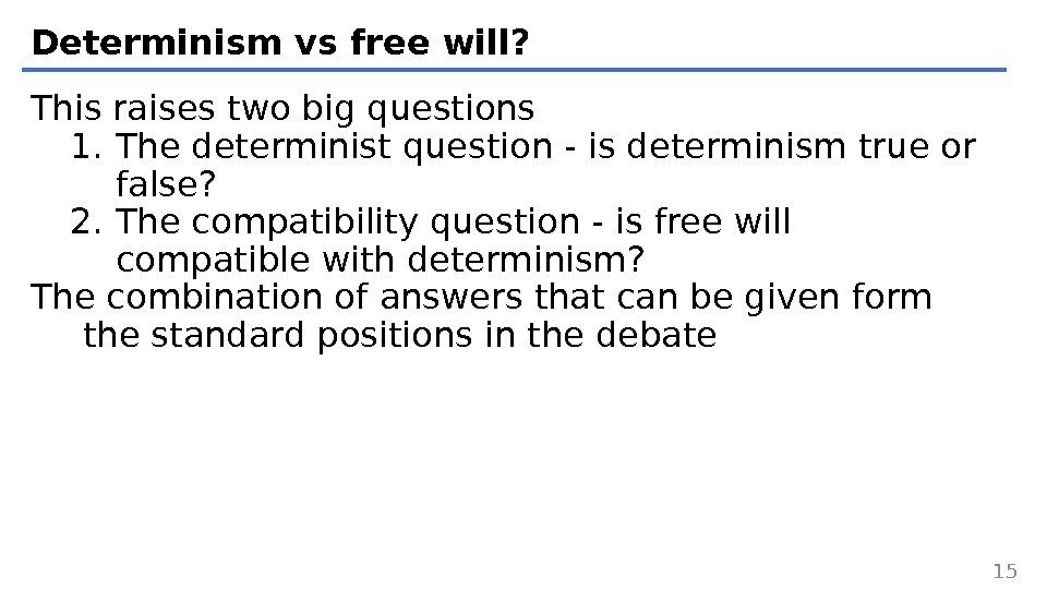 Determinism vs free will? This raises two big questions 1. The determinist question -