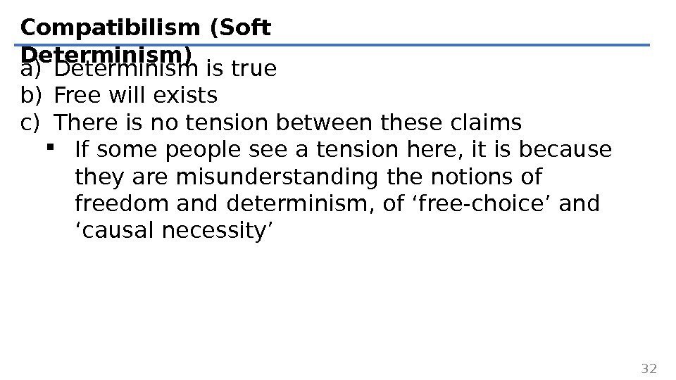 Compatibilism (Soft Determinism) a) Determinism is true b) Free will exists c) There is