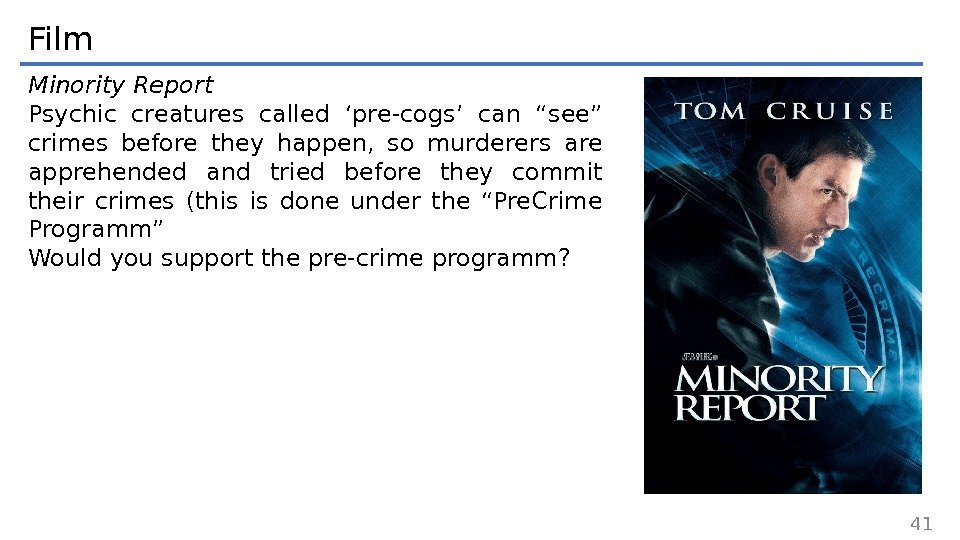 Film Minority Report Psychic creatures called ‘pre-cogs’ can “see” crimes before they happen, 