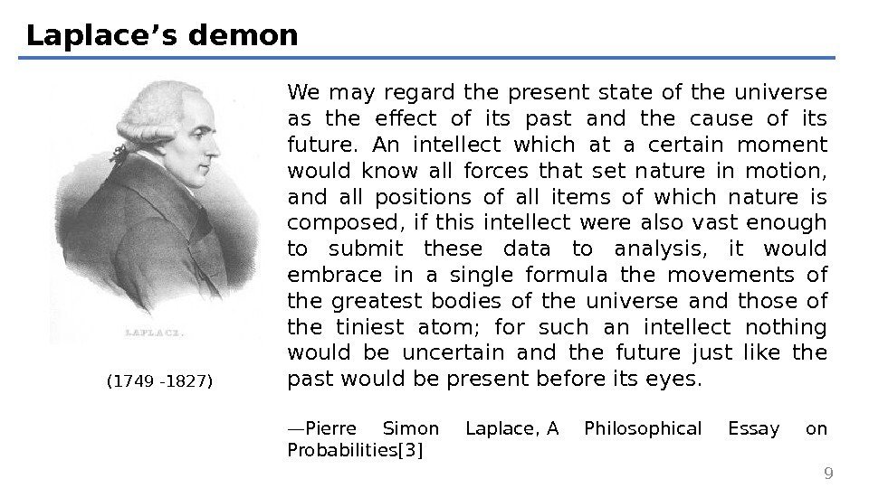Laplace’s demon We may regard the present state of the universe as the effect