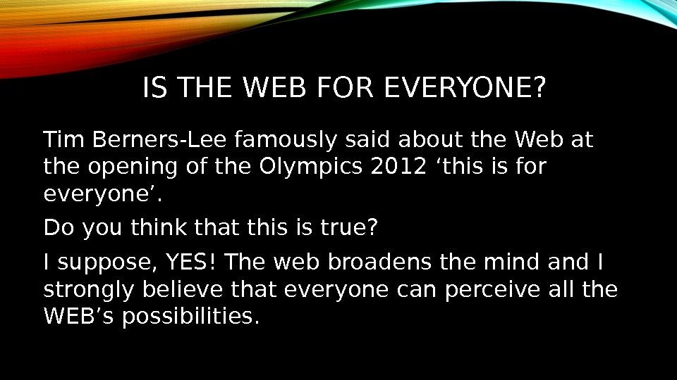 IS THE WEB FOR EVERYONE? Tim Berners-Lee famously said about the Web at the