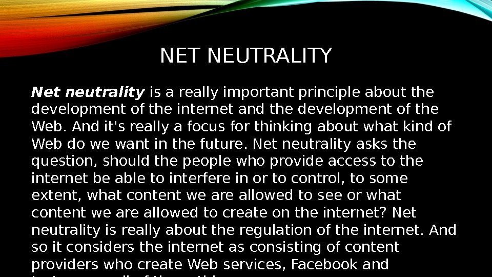 NET NEUTRALITY Net neutrality is a really important principle about the development of the
