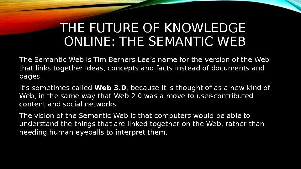 THE FUTURE OF KNOWLEDGE ONLINE: THE SEMANTIC WEB The Semantic Web is Tim Berners-Lee’s