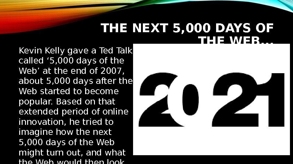 THE NEXT 5, 000 DAYS OF THE WEB. . . Kevin Kelly gave a