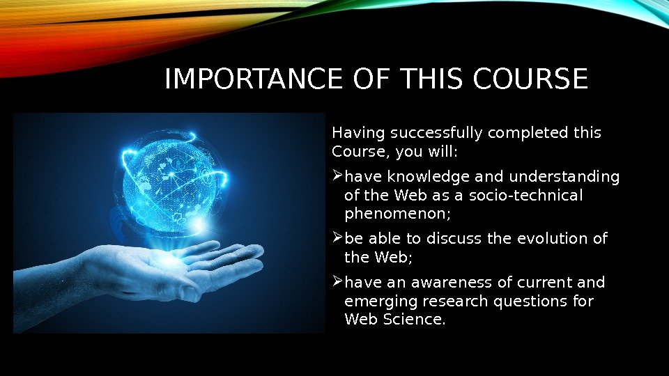 IMPORTANCE OF THIS COURSE Having successfully completed this Course, you will:  have knowledge