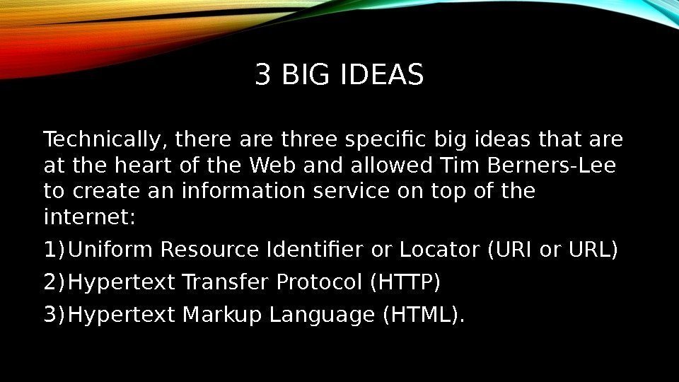 3 BIG IDEAS Technically, there are three specific big ideas that are at the
