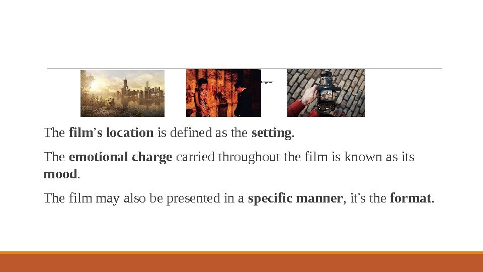 Three main types are often used to categorize film genres;  setting , 