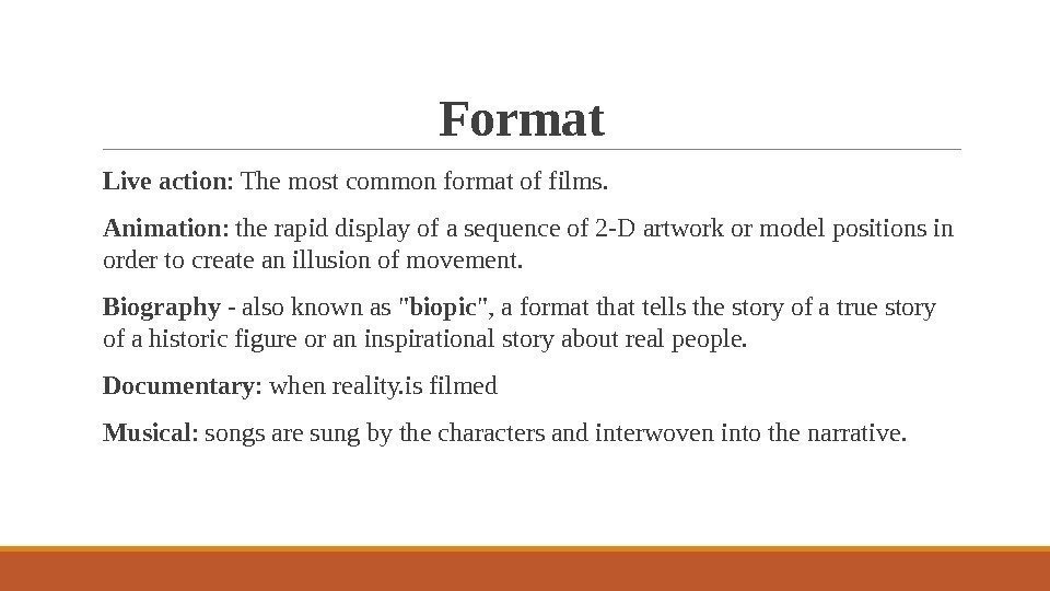 Format  Live action : The most common format of films. Animation : the