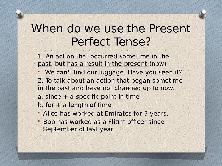 When do we use the Present Perfect Tense? 1. An action that occurred sometime