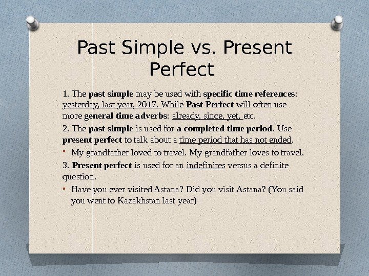 Past Simple vs. Present Perfect 1. The past simple may be used with specific