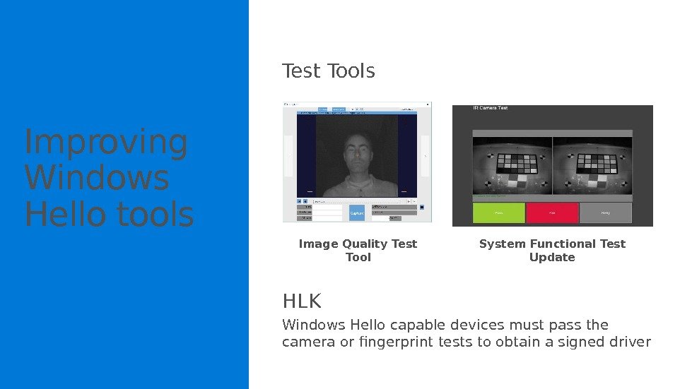 Improving Windows Hello tools Test Tools HLK Windows Hello capable devices must pass the