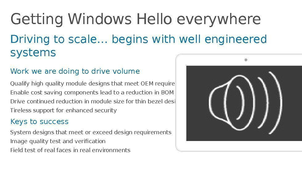 Getting Windows Hello everywhere Driving to scale… begins with well engineered systems Work we