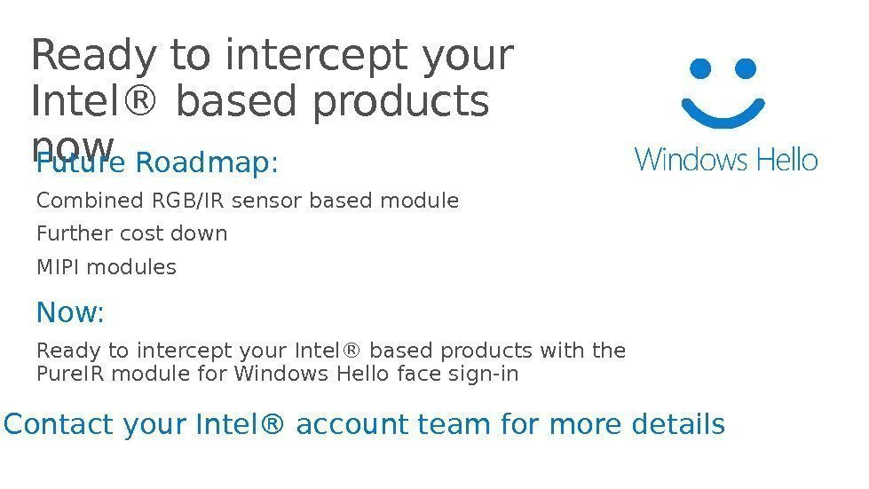 Ready to intercept your Intel® based products now 33 Future Roadmap: Combined RGB/IR sensor
