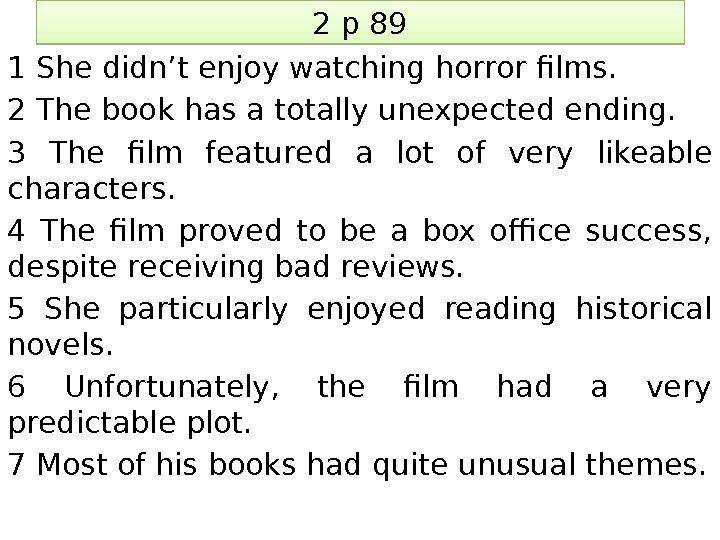 2 p 89 1 She didn’t enjoy watching horror films. 2 The book has