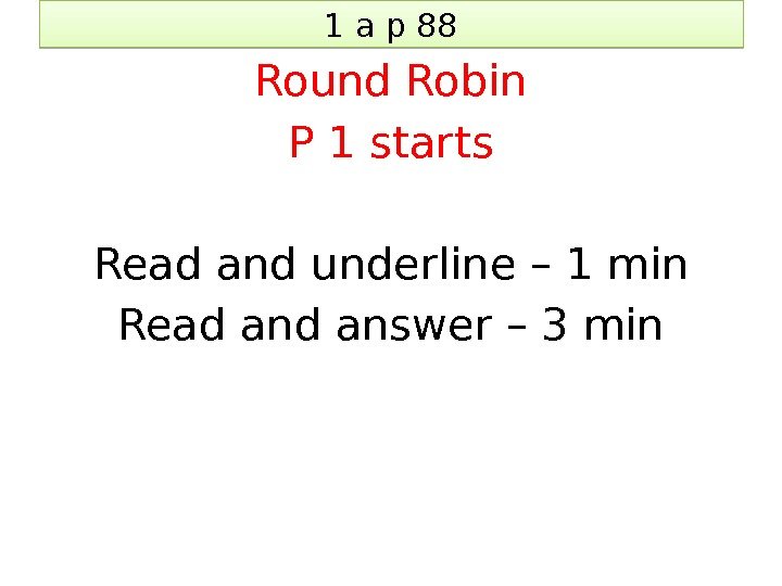 1 a p 88 Round Robin P 1 starts Read and underline – 1