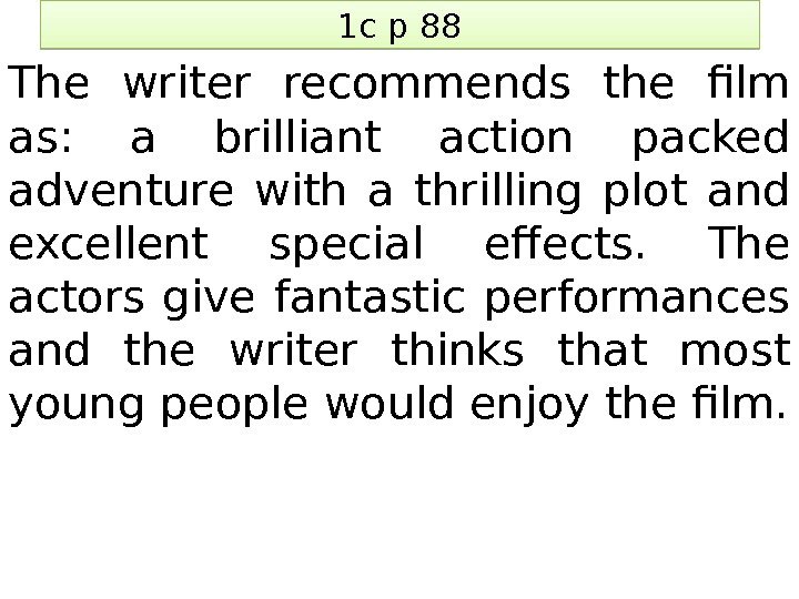 1 c p 88 The writer recommends the film as:  a brilliant action