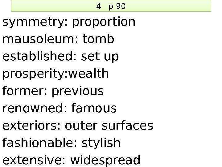 4  p 90 symmetry: proportion mausoleum: tomb established: set up prosperity: wealth former: