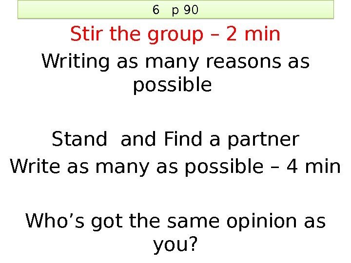 6  p 90 Stir the group – 2 min Writing as many reasons