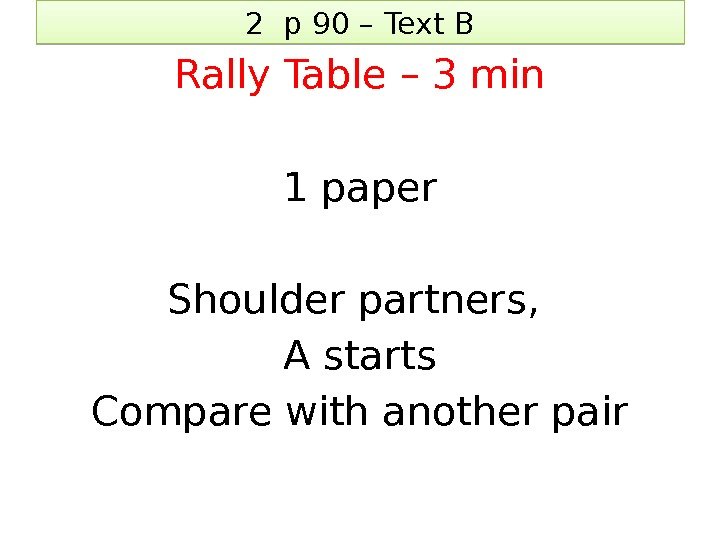 2 p 90 – Text B Rally Table – 3 min 1 paper Shoulder
