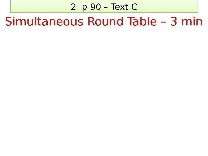 2 p 90 – Text C Simultaneous Round Table – 3 min 1 F