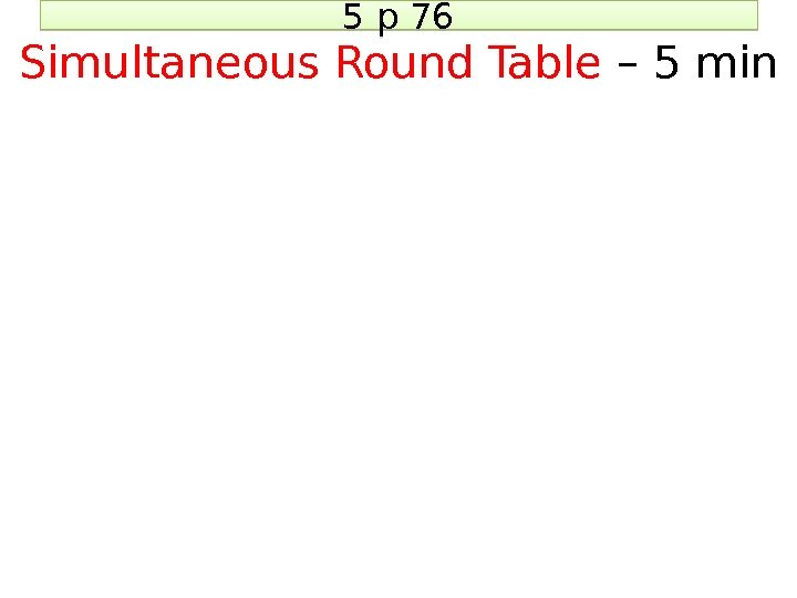 5 p 76 Simultaneous Round Table – 5 min 33 