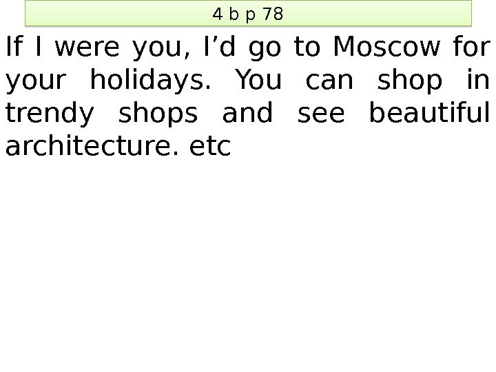 4 b p 78 If I were you,  I’d go to Moscow for