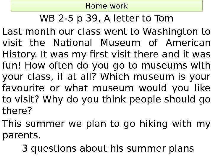 Home work WB 2 -5 p 39, A letter to Tom Last month our