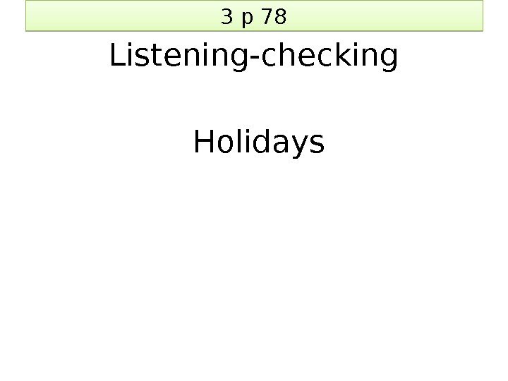 3 p 78 Listening-checking  Holidays 2 D 