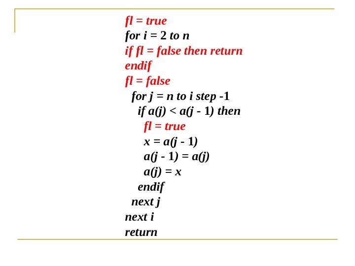 fl = true for i = 2 to n if fl = false then