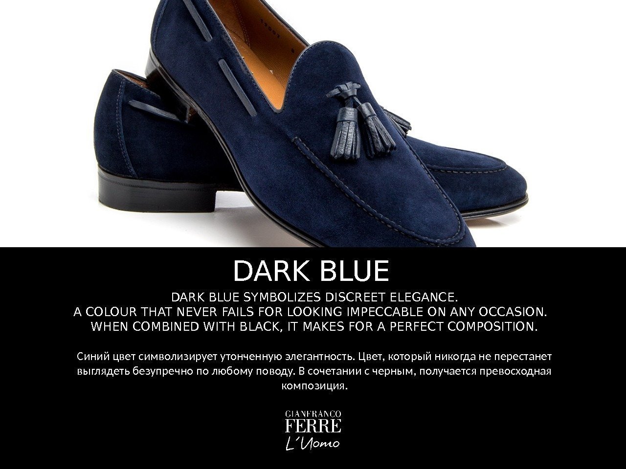 DARK BLUE SYMBOLIZES DISCREET ELEGANCE. A COLOUR THAT NEVER FAILS FOR LOOKING IMPECCABLE ON