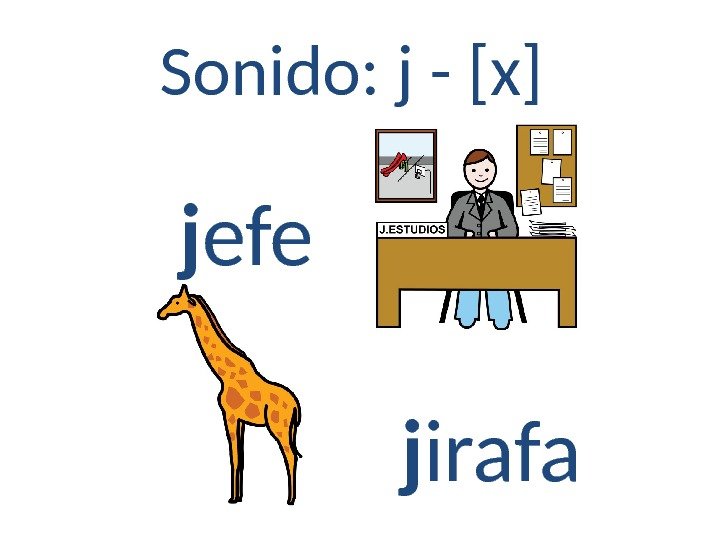 Sonido: j - [x] j efe j irafa 