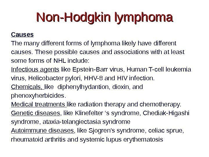 Non-Hodgkin lymphoma Causes The many different forms of lymphoma likely have different causes. These