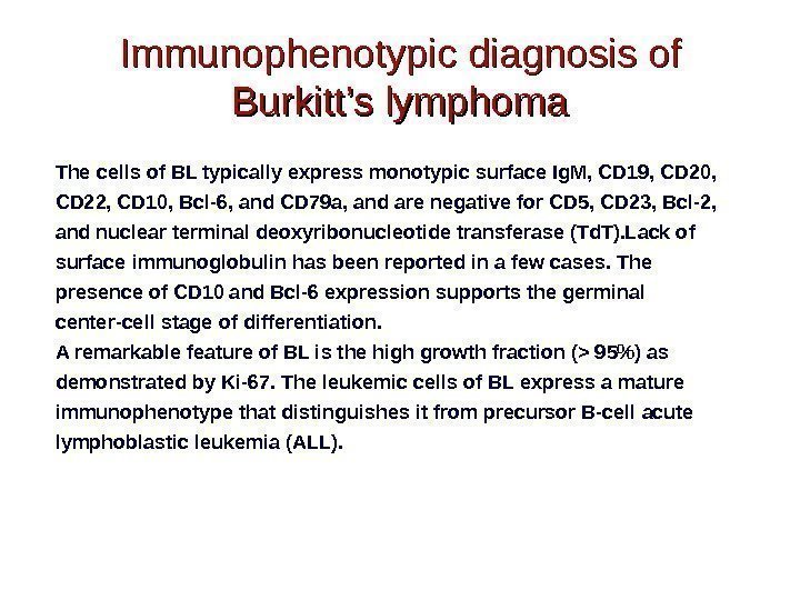 Immunophenotypic diagnosis of Burkitt’s lymphoma The cells of BL typically express monotypic surface Ig.