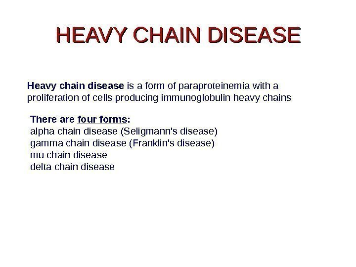 HEAVY CHAIN DISEASE Heavy chain disease is a form of paraproteinemia with a proliferation