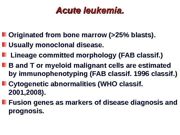 Acute leukemia. Originated from bone marrow (25 blasts). Usually monoclonal disease.  Lineage committed