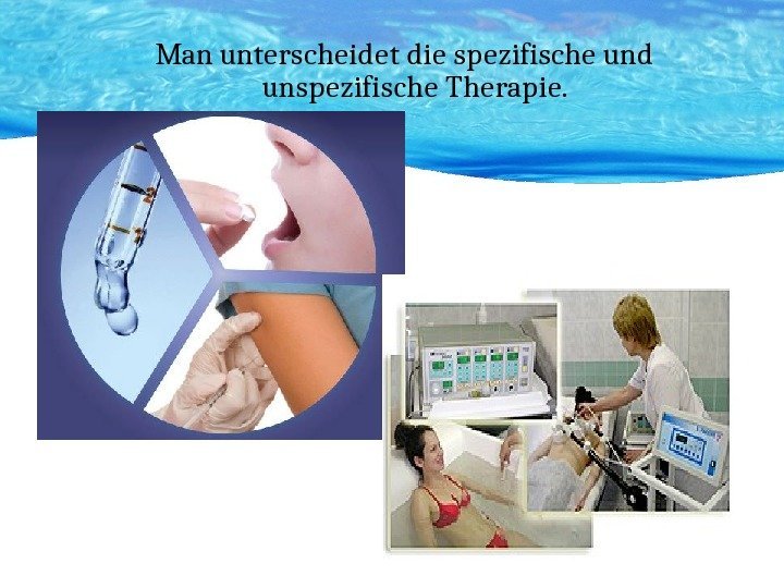 Man unterscheidet die spezifische und unspezifische Therapie. 