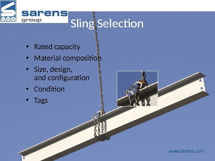 Sling Selection • Rated capacity • Material composition • Size, design,  and configuration