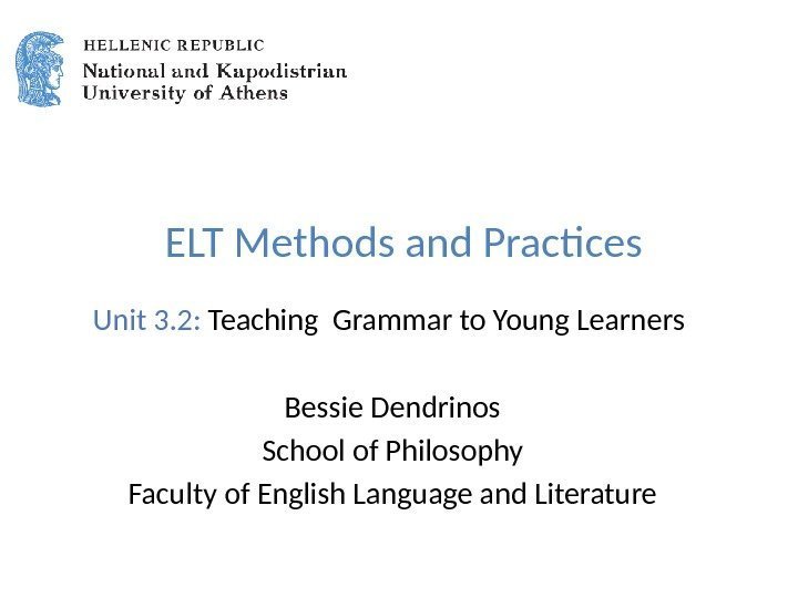  ELT Methods and Practices Unit 3. 2:  Teaching Grammar to Young Learners