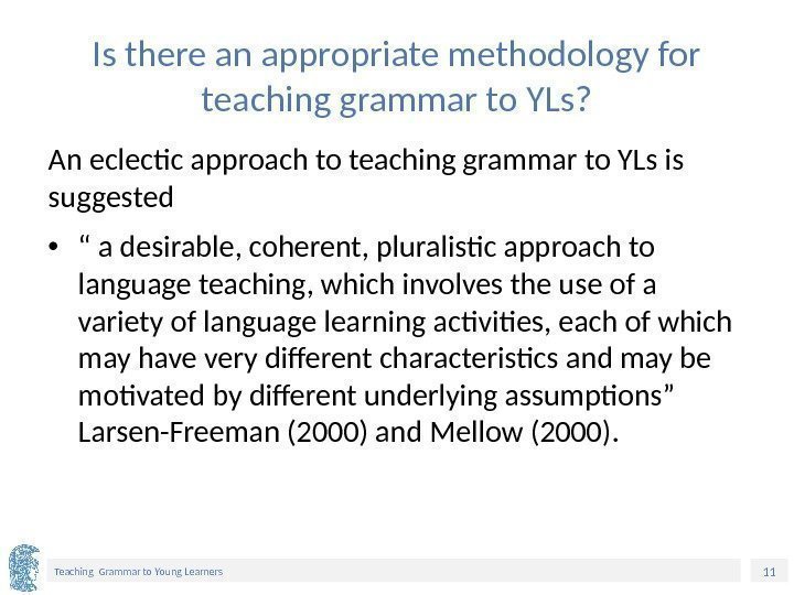11 Teaching Grammar to Young Learners Is there an appropriate methodology for teaching grammar