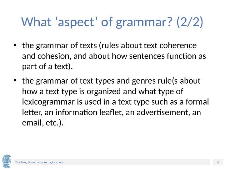 4 Teaching Grammar to Young Learners What ‘aspect’ of grammar? (2/2) • the grammar