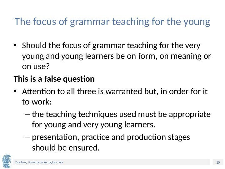 10 Teaching Grammar to Young Learners The focus of grammar teaching for the young