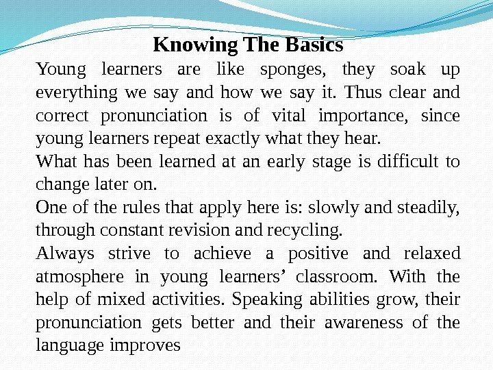 Knowing The Basics Young learners are like sponges,  they soak up everything we