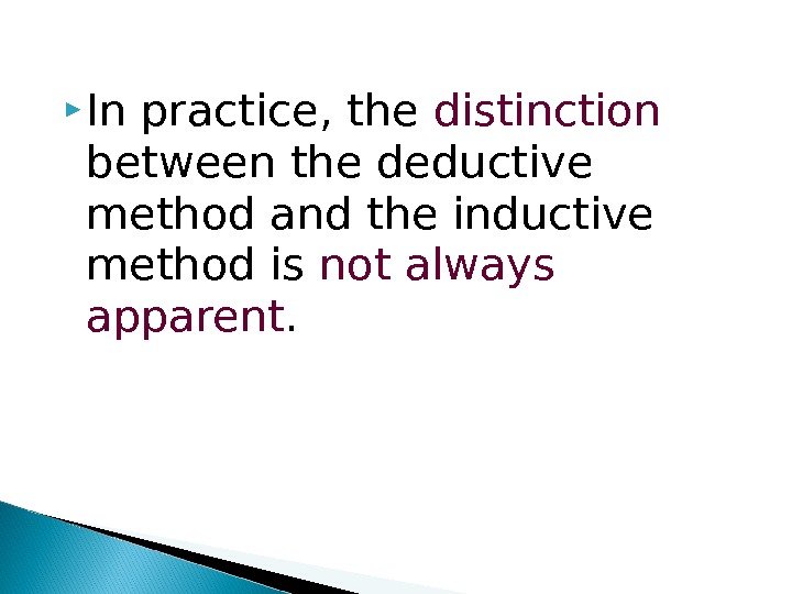  In practice, the distinction  between the deductive method and the inductive method